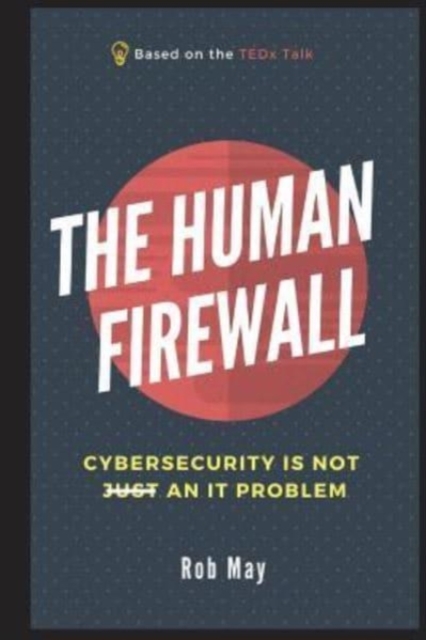 The Human Firewall : Cybersecurity is not just an IT problem, Paperback / softback Book