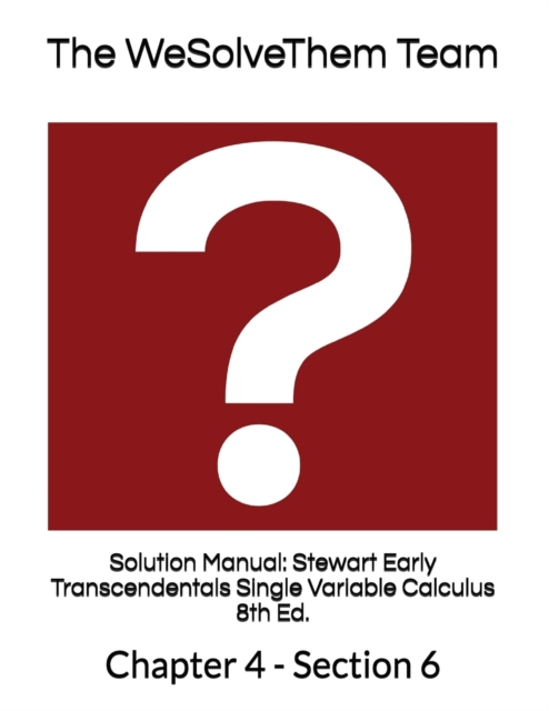 Solution Manual : Stewart Early Transcendentals Single Variable Calculus 8th Ed.: Chapter 4 - Section 6, Paperback / softback Book