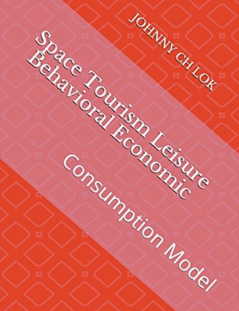 Space Tourism Leisure Behavioral Economic : Consumption Model, Paperback / softback Book