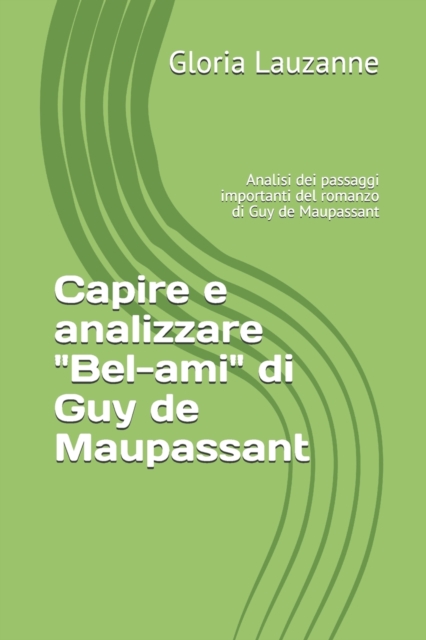 Capire e analizzare "Bel-ami" di Guy de Maupassant : Analisi dei passaggi importanti del romanzo di Guy de Maupassant, Paperback / softback Book