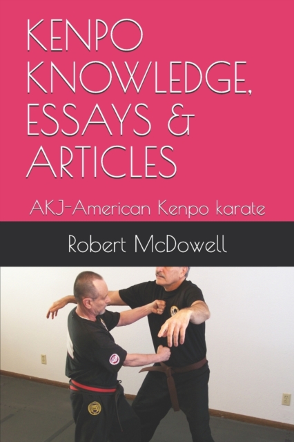 Kenpo Knowledge, Essays & Articles : AKJ-American Kenpo karate, Paperback / softback Book