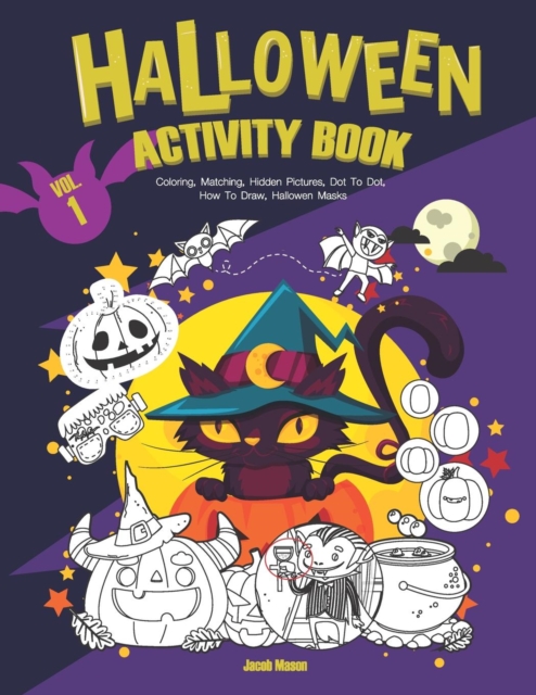 Halloween Activity Book VOL.1 : Coloring, Matching, Hidden Pictures, Dot To Dot, How To Draw, Hallowen Masks, Paperback / softback Book