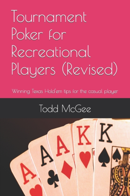 Tournament Poker for Recreational Players : Tips from someone who's been there and done that -- and just about everything else wrong you can imagine., Paperback / softback Book