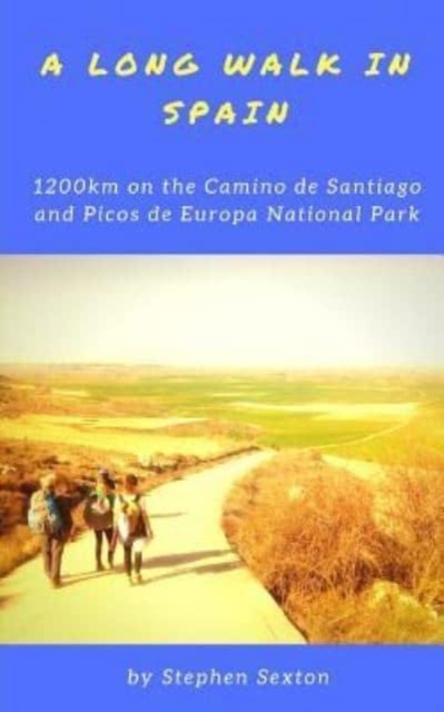 A Long Walk in Spain : 1200km on the Camino de Santiago and Picos de Europa National Park, Paperback / softback Book