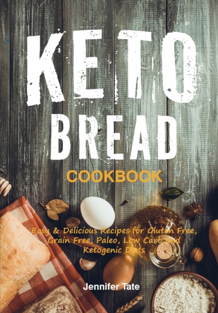 Keto Bread Cookbook : Easy & Delicious Recipes for Gluten Free, Grain Free, Paleo, Low Carb and Ketogenic Diets (color interior), Paperback / softback Book