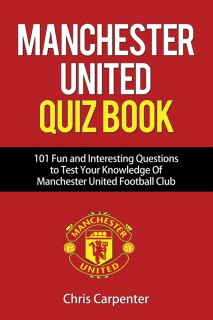 Manchester United Quiz Book : 101 Questions about Man Utd, Paperback / softback Book