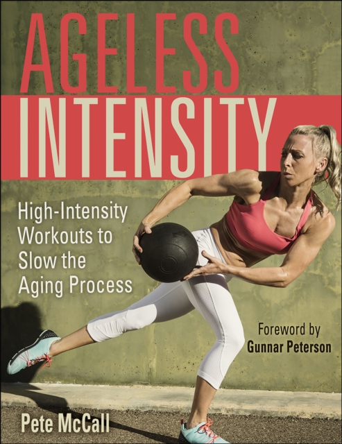 Ageless Intensity : High-Intensity Workouts to Slow the Aging Process, Paperback / softback Book