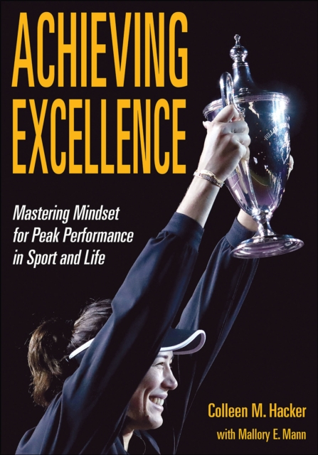 Achieving Excellence : Mastering Mindset for Peak Performance in Sport and Life, Paperback / softback Book