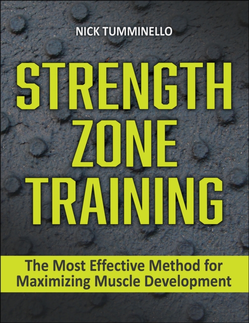 Strength Zone Training : The Most Effective Method for Maximizing Muscle Development, Paperback / softback Book