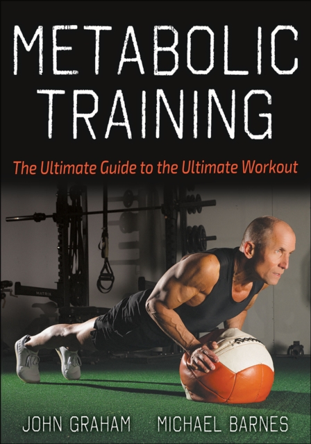 Metabolic Training : The Ultimate Guide to the Ultimate Workout, Paperback / softback Book