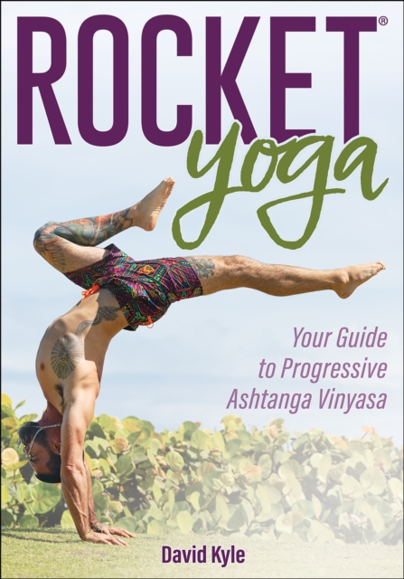 Rocket® Yoga : Your Guide to Progressive Ashtanga Vinyasa, Paperback / softback Book