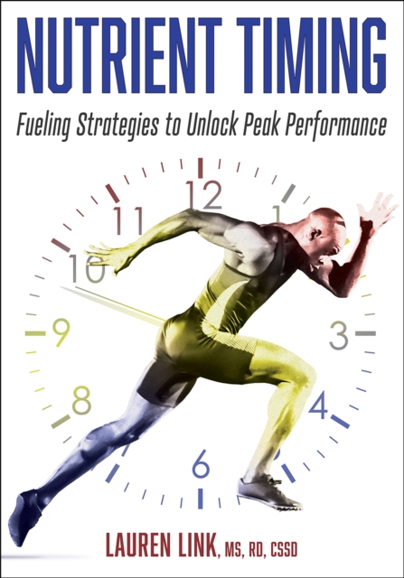Nutrient Timing : Fueling Strategies to Unlock Peak Performance, Paperback / softback Book
