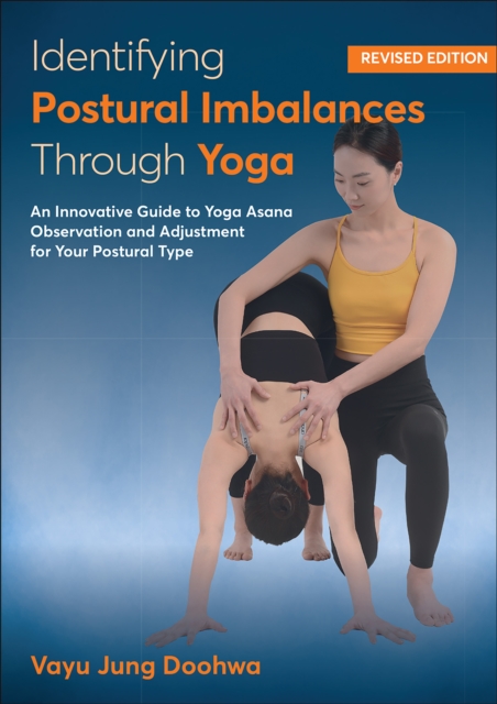 Identifying Postural Imbalances Through Yoga : An Innovative Guide to Yoga Asana Observation and Adjustment for Your Postural Type, Paperback / softback Book