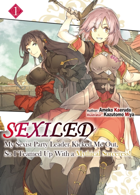Sexiled: My Sexist Party Leader Kicked Me Out, So I Teamed Up With a Mythical Sorceress! Vol. 1 : My Sexist Party Leader Kicked Me Out, So I Teamed Up With a Mythical Sorceress! Vol. 1, Paperback / softback Book