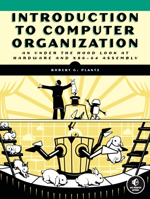 Introduction To Computer Organization : An Under the Hood Look at Hardware and x86-64 Assembly, Paperback / softback Book