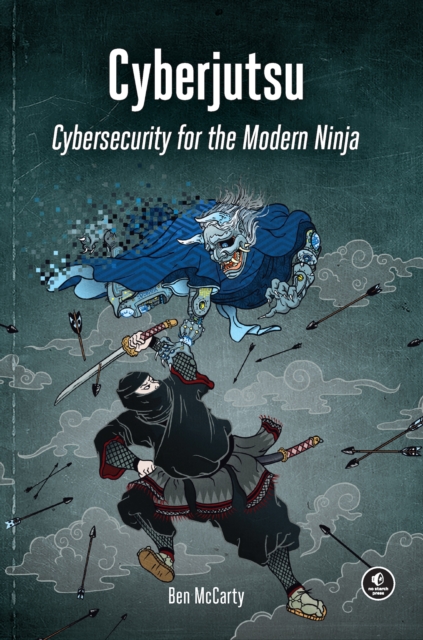 Cyberjutsu : Cybersecurity for the Modern Ninja, Paperback / softback Book