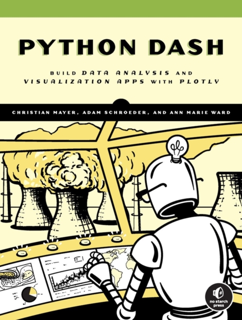The Book Of Dash : Build Dashboards with Python and Plotly, Paperback / softback Book