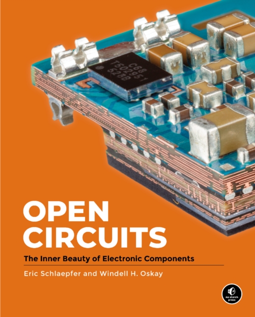 Open Circuits : The Inner Beauty of Electronic Components, Hardback Book