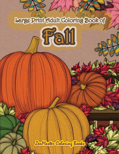 Large Print Adult Coloring Book of Fall : Simple and Easy Autumn Coloring Book for Adults with Fall Inspired Scenes and Designs for Stress Relief and Relaxation, Paperback / softback Book