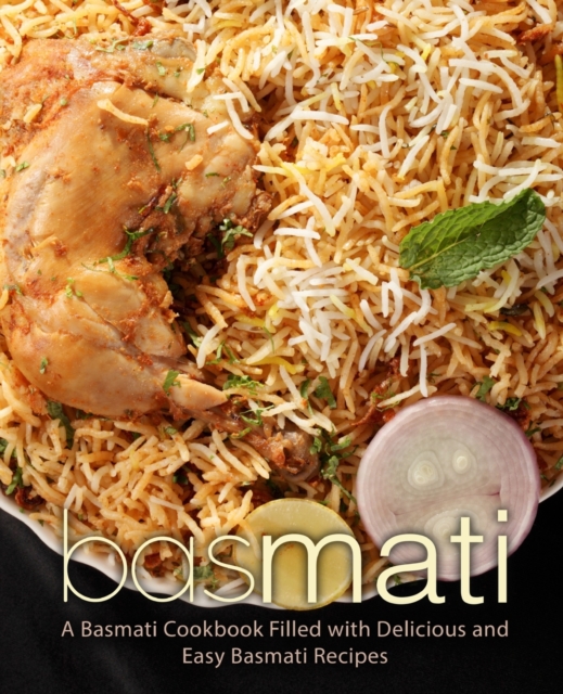 Basmati : A Basmati Cookbook Filled with Delicious and Easy Basmati Recipes, Paperback / softback Book