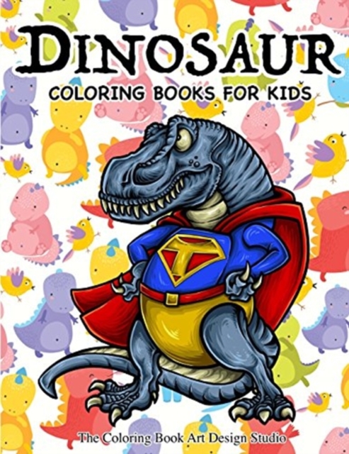 Dinosaur Coloring Books for Kids : Dinosaur Coloring Books for Kids 3-8, 6-8, Toddlers, Boys Best Birthday Gifts (Dinosaur Coloring Book Gift), Paperback / softback Book