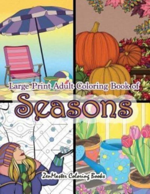 Large Print Adult Coloring Book of Seasons : Simple and Easy Seasons Coloring Book for Adults With over 80 Coloring Pages for Relaxation and Stress Relief, Paperback / softback Book