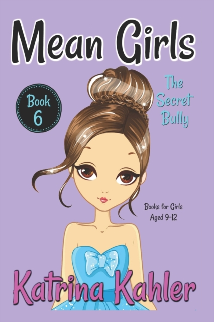 MEAN GIRLS - Book 6 : The Secret Bully: Books for Girls aged 9-12, Paperback / softback Book