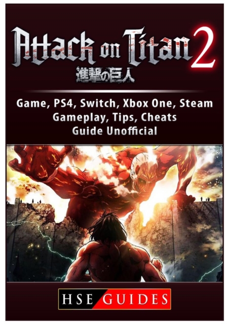 Attack on Titan 2 Game, Ps4, Switch, Xbox One, Steam, Gameplay, Tips, Cheats, Guide Unofficial, Paperback / softback Book