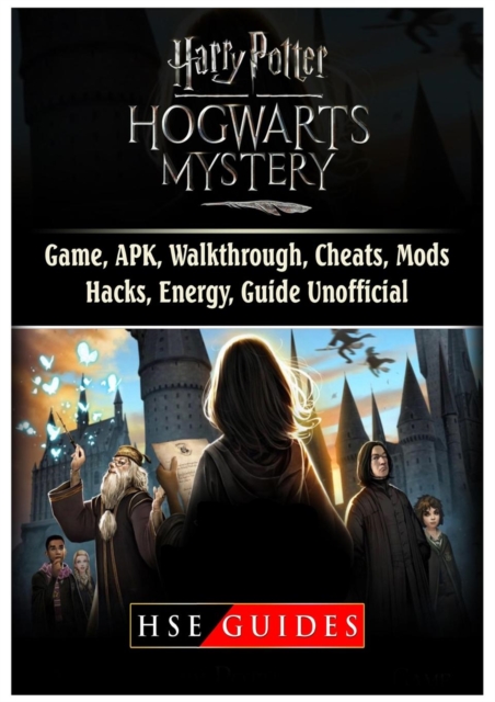 Harry Potter Hogwarts Mystery Game, Apk, Walkthrough, Cheats, Mods, Hacks, Energy, Guide Unofficial, Paperback / softback Book