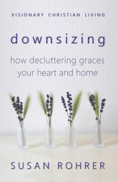 Downsizing : How Decluttering Graces Your Heart and Home, Paperback / softback Book