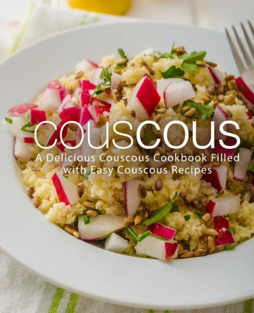 Couscous : A Delicious Couscous Cookbook Filled with Easy Couscous Recipes, Paperback / softback Book