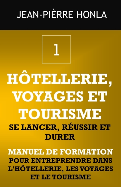 Hotellerie, Voyages Et Tourisme - Se Lancer, Reussir Et Durer : Manuel de formation pour entreprendre dans l'hotellerie, les voyages et le tourisme, Paperback / softback Book