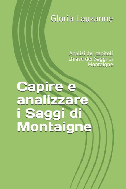 Capire e analizzare i Saggi di Montaigne : Analisi dei capitoli chiave dei Saggi di Montaigne, Paperback / softback Book