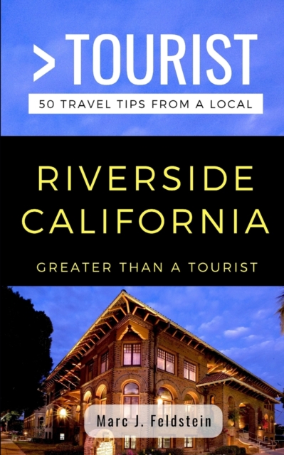 Greater Than a Tourist- Riverside California USA : 50 Travel Tips from a Local, Paperback / softback Book