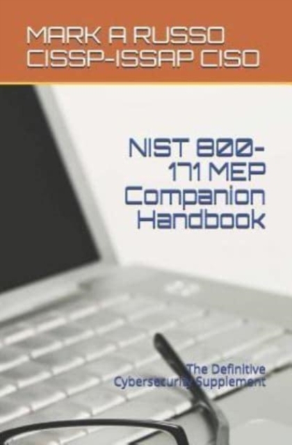 NIST 800-171 MEP Companion Handbook : The Definitive Cybersecurity Supplement, Paperback / softback Book