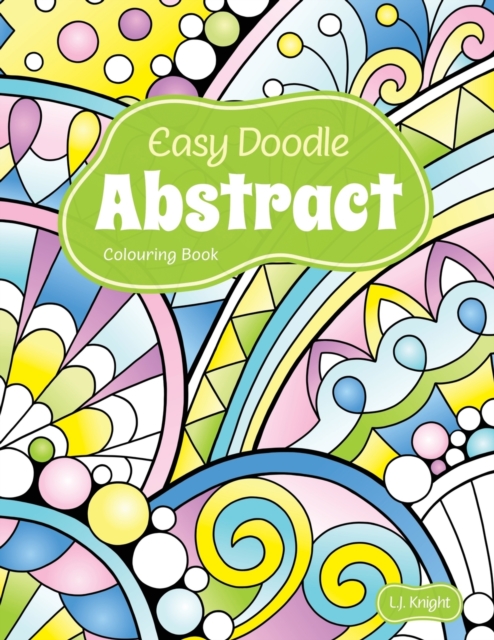 Easy Doodle Abstract Colouring Book : 30 Original Hand-Drawn Abstract Designs, Paperback / softback Book