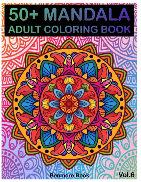 50+ Mandala : Adult Coloring Book 50 Mandala Images Stress Management Coloring Book For Relaxation, Meditation, Happiness and Relief & Art Color Therapy(Volume 6) (Perfect for Mandala Lovers), Paperback / softback Book