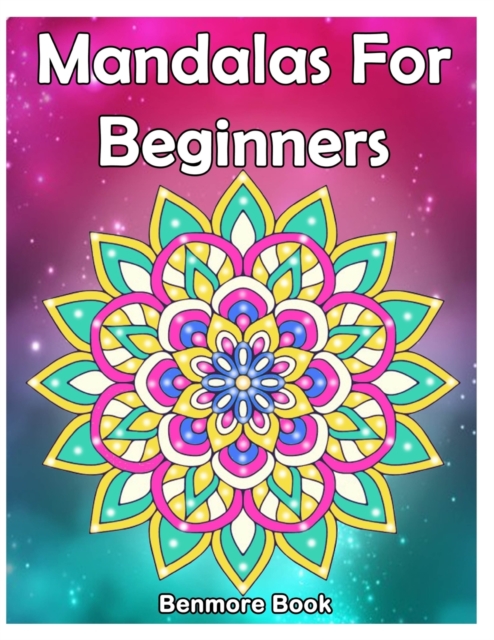 Mandala For Beginners : Adult Coloring Book 50 Mandala Images Stress Management Coloring Book with Fun, Easy, and Relaxing Coloring Pages (Perfect Gift for Mandala), Paperback / softback Book