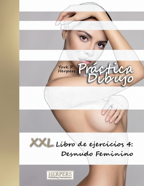 Practica Dibujo - XXL Libro de ejercicios 4 : Desnudo Feminino, Paperback / softback Book