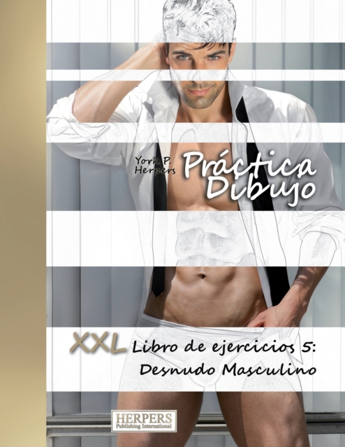 Practica Dibujo - XXL Libro de ejercicios 5 : Desnudo Masculino, Paperback / softback Book