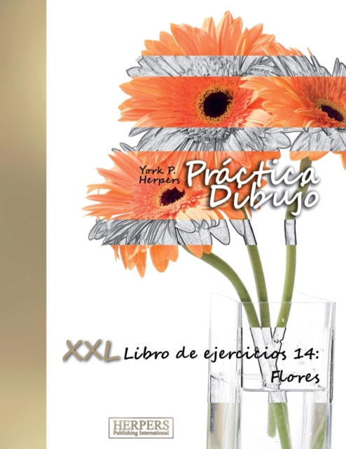 Practica Dibujo - XXL Libro de ejercicios 14 : Flores, Paperback / softback Book
