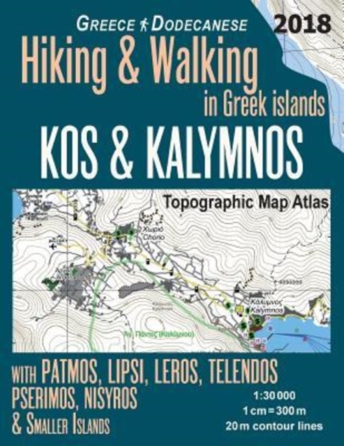 Kos & Kalymnos Topographic Map Atlas 1 : 30000 Greece Dodecanese Hiking & Walking in Greek Islands with Patmos, Lipsi, Leros, Telendos, Pserimos, Nisyros & Smaller Islands: Trails, Hikes & Walks Topog, Paperback / softback Book