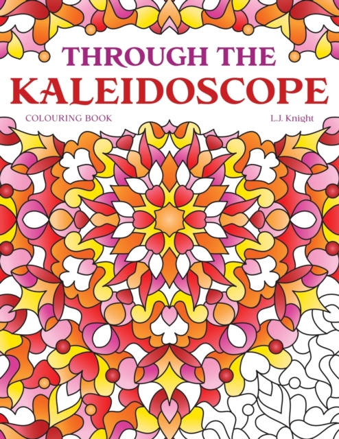 Through the Kaleidoscope Colouring Book : 50 Abstract Symmetrical Pattern Designs, Paperback / softback Book