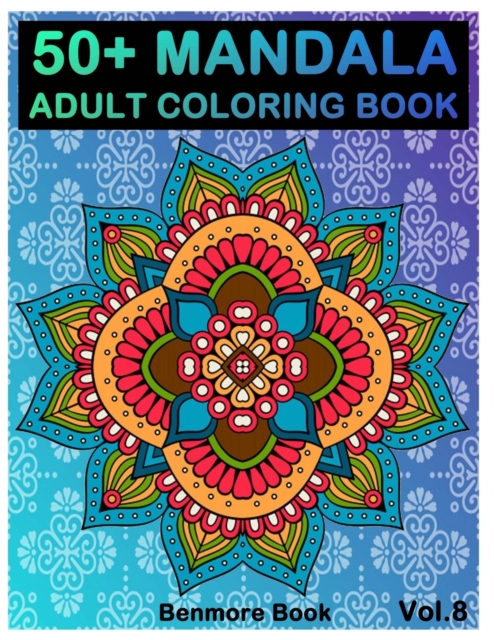 50+ Mandala : Adult Coloring Book 50 Mandala Images Stress Management Coloring Book For Relaxation, Meditation, Happiness and Relief & Art Color Therapy(Volume 8), Paperback / softback Book