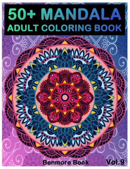 50+ Mandala : Adult Coloring Book 50 Mandala Images Stress Management Coloring Book For Relaxation, Meditation, Happiness and Relief & Art Color Therapy(Volume 9), Paperback / softback Book