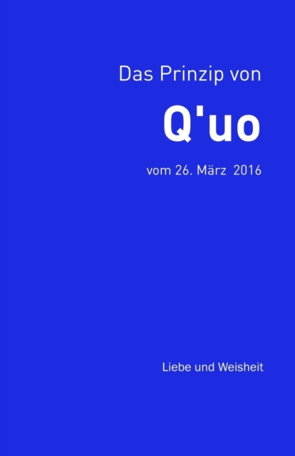 Das Prinzip von Q'uo (26. M?rz 2016) : Liebe und Weisheit, Paperback / softback Book