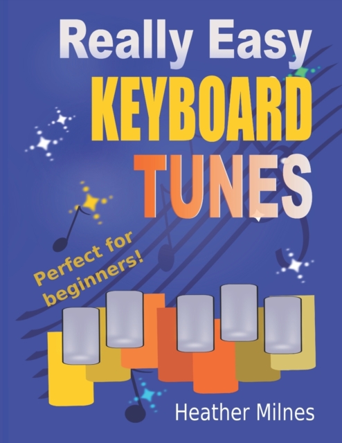 Really Easy Keyboard Tunes : 33 Fun and Easy Tunes for Keyboard Easy to play, well known tunes - suitable for young beginners, Paperback / softback Book