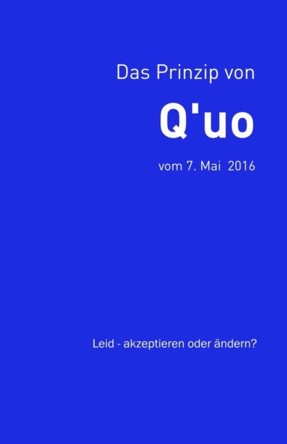 Das Prinzip von Q'uo (7. Mai 2016) : Leid - akzeptieren oder ?ndern?, Paperback / softback Book