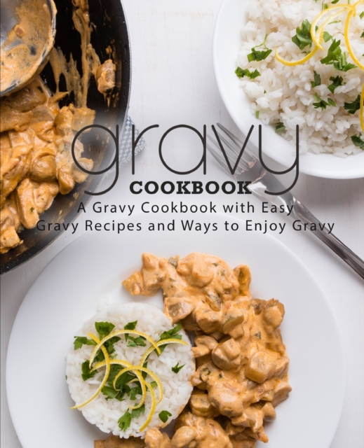 Gravy Cookbook : A Gravy Cookbook with Easy Gravy Recipes, Paperback / softback Book