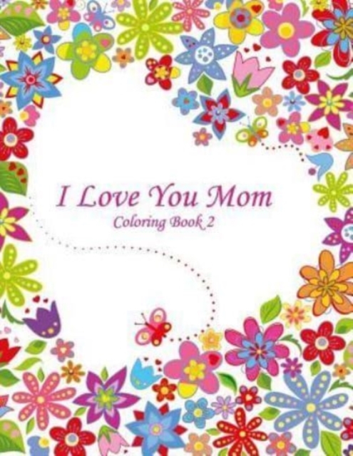 I Love You Mom Coloring Book 2, Paperback / softback Book